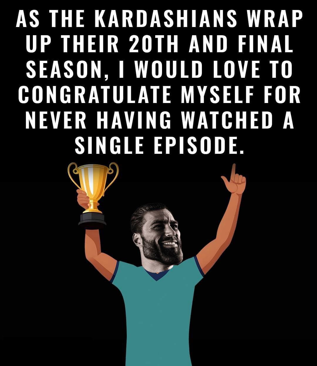 Man with trophy celebrates not watching Kardashians.