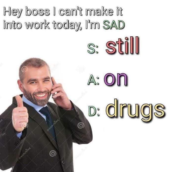 Man on phone humorously blames absence on drugs.